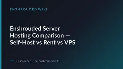 Enshrouded Server Hosting Comparison — Self-Host vs Rent vs VPS