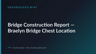Bridge Construction Report — Braelyn Bridge Chest Location